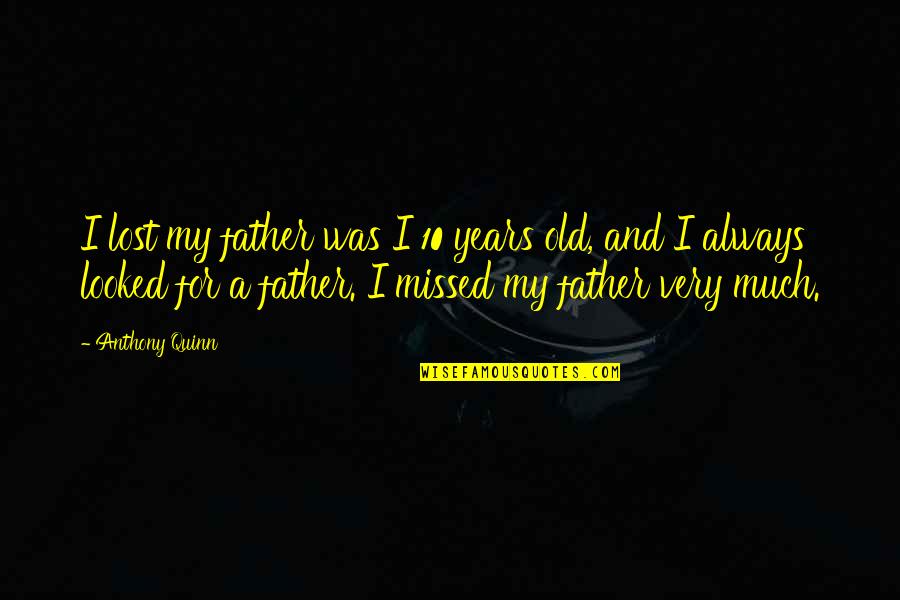 Uitwerkingen Quotes By Anthony Quinn: I lost my father was I 10 years Uitwerkingen Quotes By Anthony Quinn: I lost my father was I 10 years