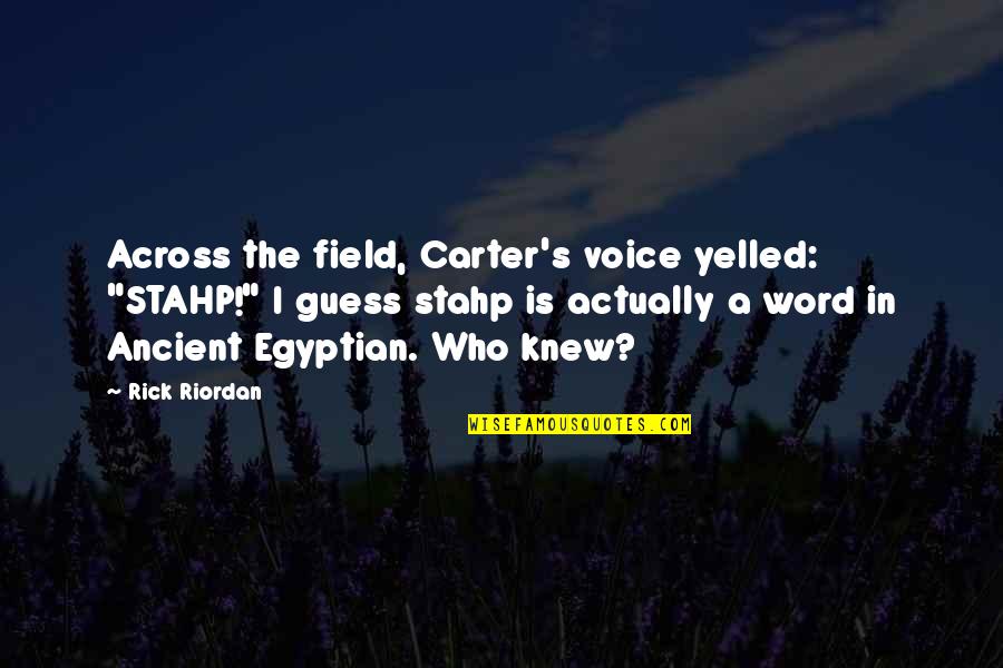 Uitwerkingen Quotes By Rick Riordan: Across the field, Carter's voice yelled: "STAHP!" I