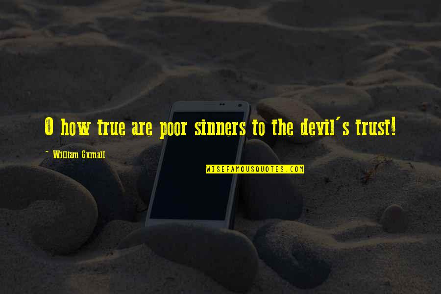 Uiuoiu Quotes By William Gurnall: O how true are poor sinners to the