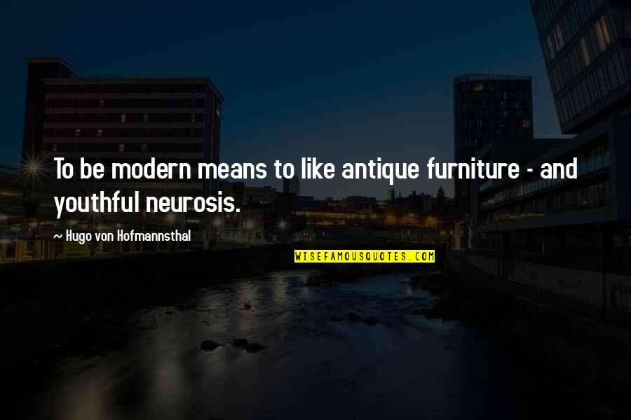 Uivaartdeneve Quotes By Hugo Von Hofmannsthal: To be modern means to like antique furniture Uivaartdeneve Quotes By Hugo Von Hofmannsthal: To be modern means to like antique furniture