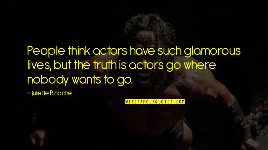Uivandals Quotes By Juliette Binoche: People think actors have such glamorous lives, but Uivandals Quotes By Juliette Binoche: People think actors have such glamorous lives, but