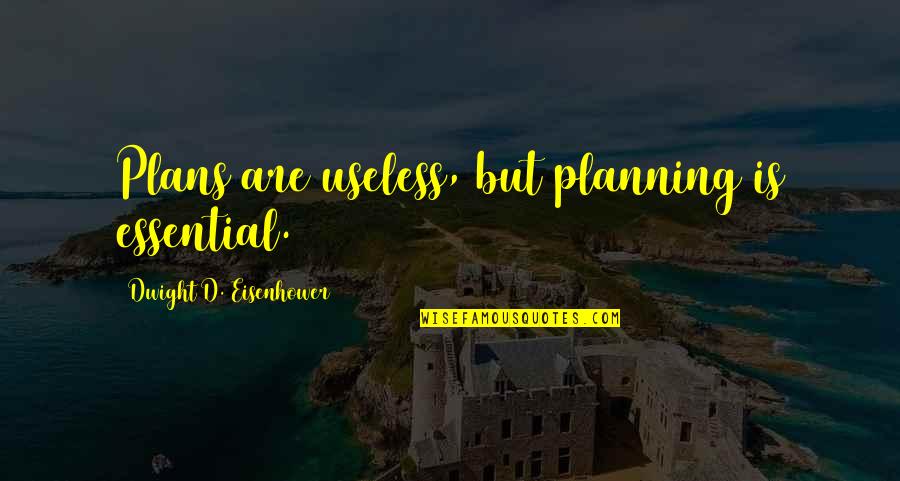 Uivo Petite Quotes By Dwight D. Eisenhower: Plans are useless, but planning is essential.