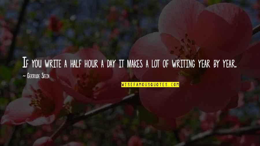 Uiw Quotes By Gertrude Stein: If you write a half hour a day