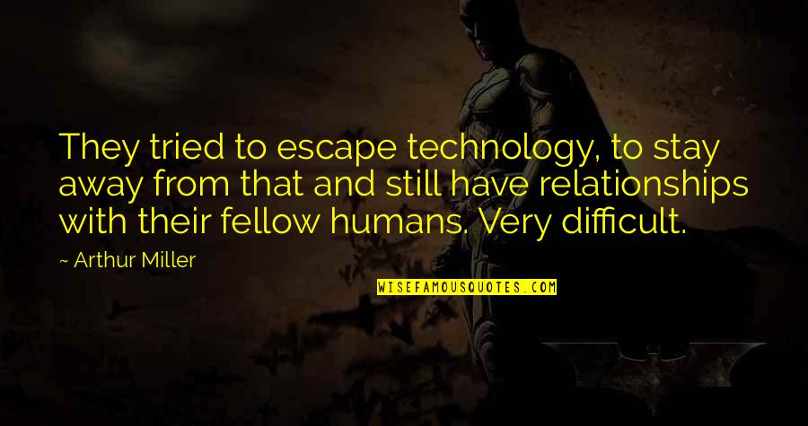 Ujak Mogis Quotes By Arthur Miller: They tried to escape technology, to stay away