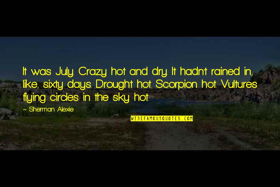 Ujarak Quotes By Sherman Alexie: It was July. Crazy hot and dry. It Ujarak Quotes By Sherman Alexie: It was July. Crazy hot and dry. It