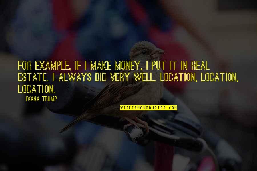 Ujedinjeni Sindikat Quotes By Ivana Trump: For example, if I make money, I put Ujedinjeni Sindikat Quotes By Ivana Trump: For example, if I make money, I put