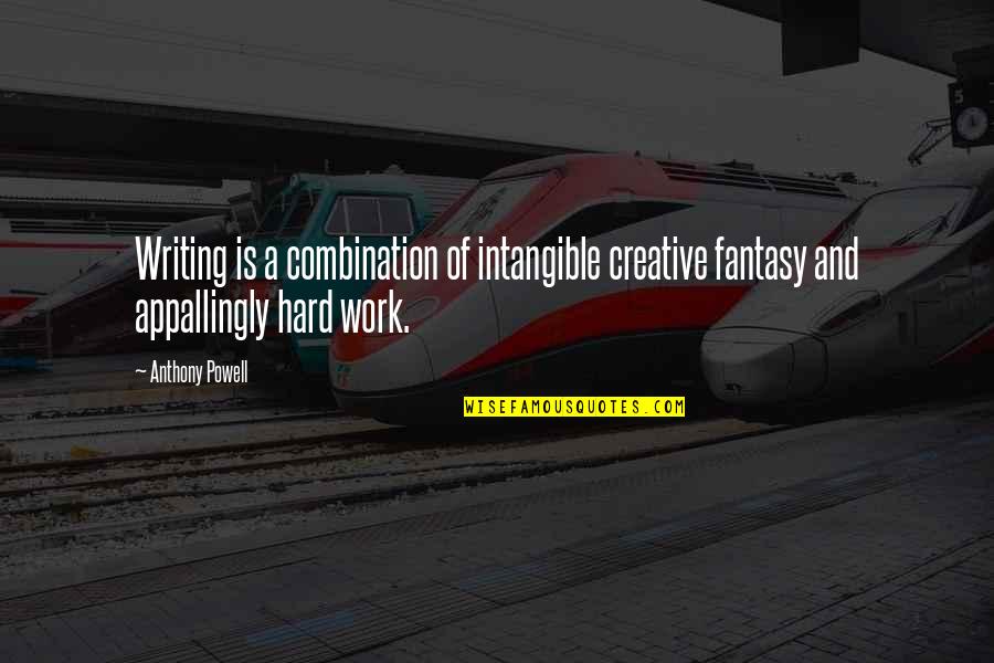 Ujet Quotes By Anthony Powell: Writing is a combination of intangible creative fantasy