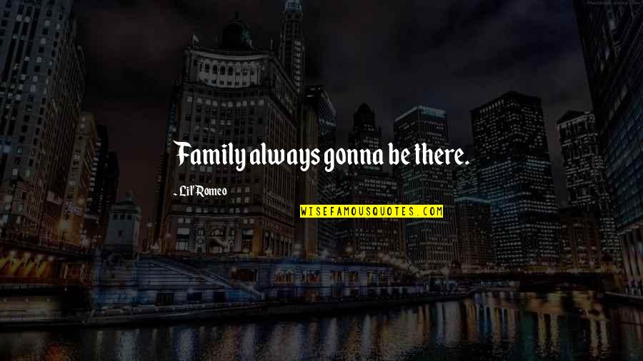 Ujfalusi M Rta Quotes By Lil' Romeo: Family always gonna be there. Ujfalusi M Rta Quotes By Lil' Romeo: Family always gonna be there.