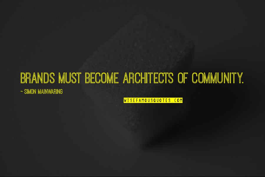Ujfalusi Zsolt Quotes By Simon Mainwaring: Brands must become architects of community. Ujfalusi Zsolt Quotes By Simon Mainwaring: Brands must become architects of community.