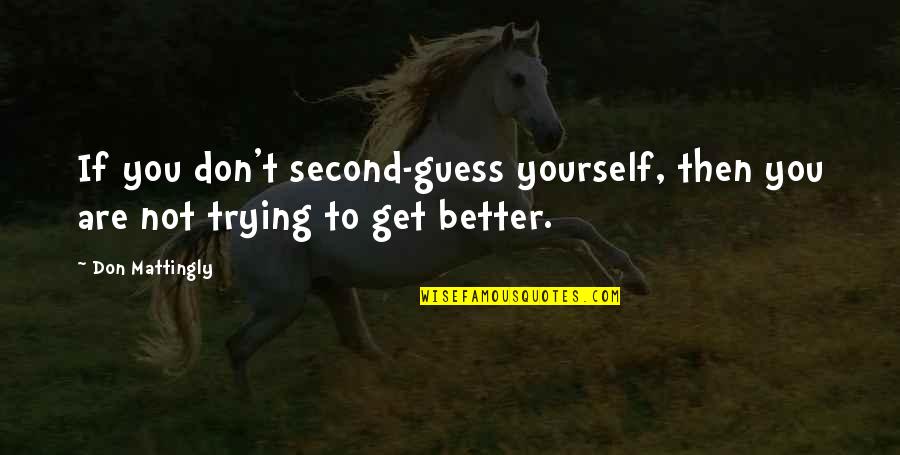 Ujier En Quotes By Don Mattingly: If you don't second-guess yourself, then you are