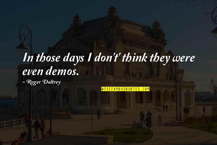 Ujjayani Temple Quotes By Roger Daltrey: In those days I don't' think they were