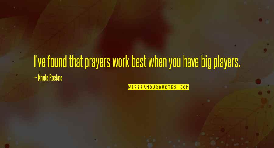 Ujjt R S Quotes By Knute Rockne: I've found that prayers work best when you