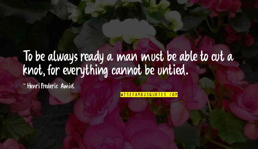 Ujjt8 Quotes By Henri Frederic Amiel: To be always ready a man must be Ujjt8 Quotes By Henri Frederic Amiel: To be always ready a man must be