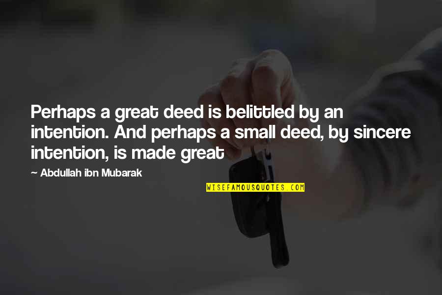 Ujub Kenduri Quotes By Abdullah Ibn Mubarak: Perhaps a great deed is belittled by an Ujub Kenduri Quotes By Abdullah Ibn Mubarak: Perhaps a great deed is belittled by an