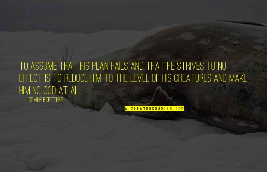 Ujub Kenduri Quotes By Loraine Boettner: To assume that His plan fails and that Ujub Kenduri Quotes By Loraine Boettner: To assume that His plan fails and that