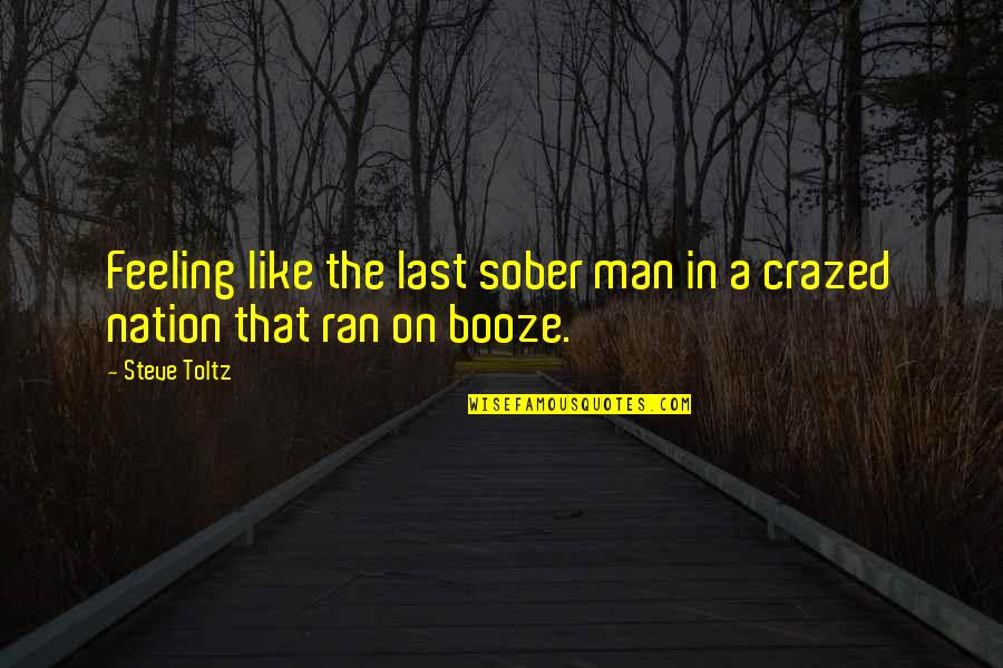Ujung Pandang Quotes By Steve Toltz: Feeling like the last sober man in a