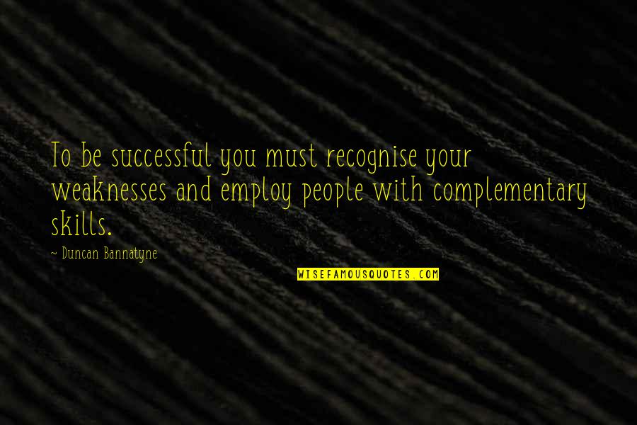 Ujung Quotes By Duncan Bannatyne: To be successful you must recognise your weaknesses