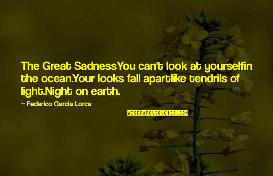 Ujunwa Okoli Quotes By Federico Garcia Lorca: The Great SadnessYou can't look at yourselfin the Ujunwa Okoli Quotes By Federico Garcia Lorca: The Great SadnessYou can't look at yourselfin the