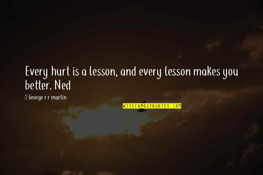 Ujunwa Okoli Quotes By George R R Martin: Every hurt is a lesson, and every lesson Ujunwa Okoli Quotes By George R R Martin: Every hurt is a lesson, and every lesson