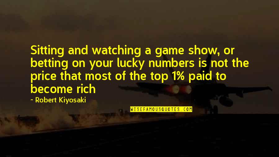 Ujunwa Okoli Quotes By Robert Kiyosaki: Sitting and watching a game show, or betting Ujunwa Okoli Quotes By Robert Kiyosaki: Sitting and watching a game show, or betting