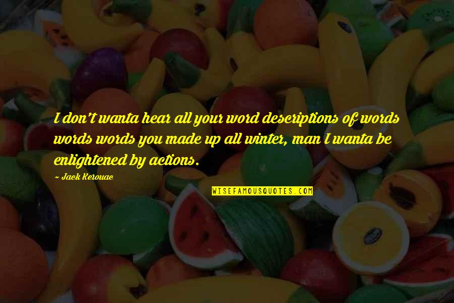 Ujvari Hanna Quotes By Jack Kerouac: I don't wanta hear all your word descriptions Ujvari Hanna Quotes By Jack Kerouac: I don't wanta hear all your word descriptions