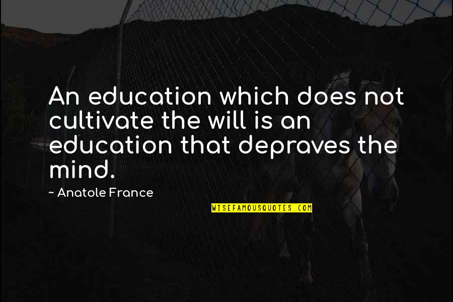 Uk Army Quotes By Anatole France: An education which does not cultivate the will