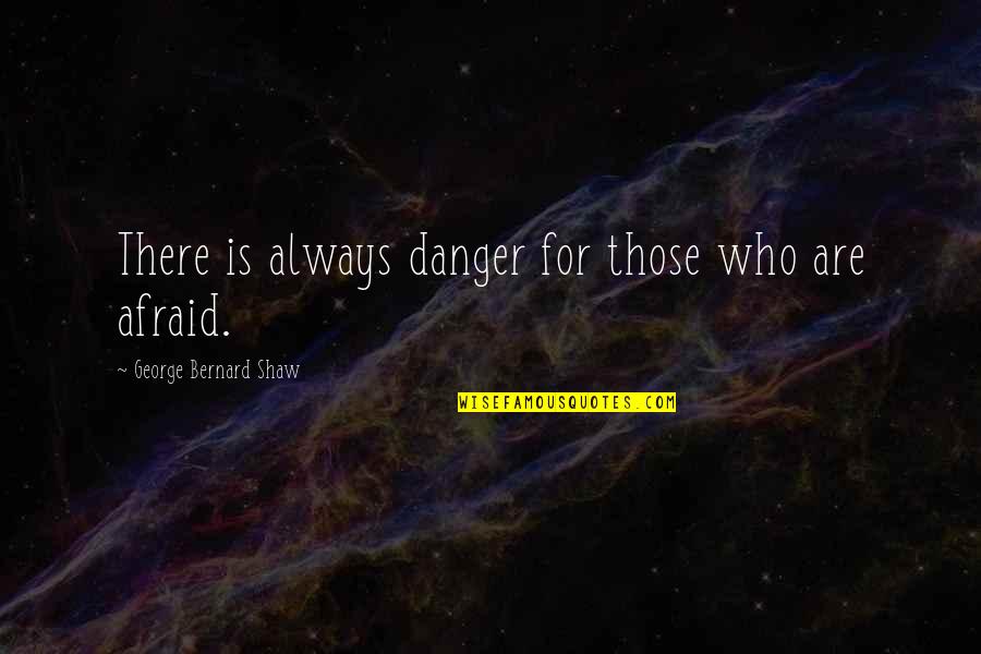 Uk Basketball Fans Quotes By George Bernard Shaw: There is always danger for those who are