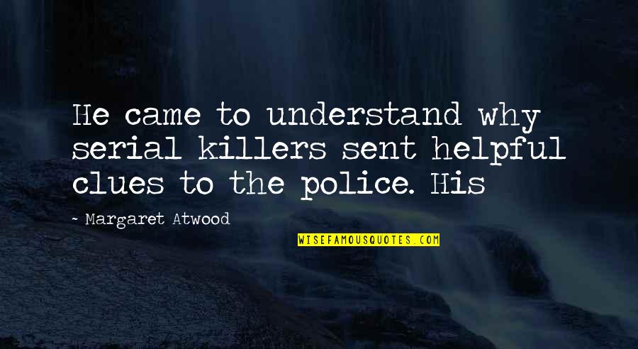 Uk Election Quotes By Margaret Atwood: He came to understand why serial killers sent