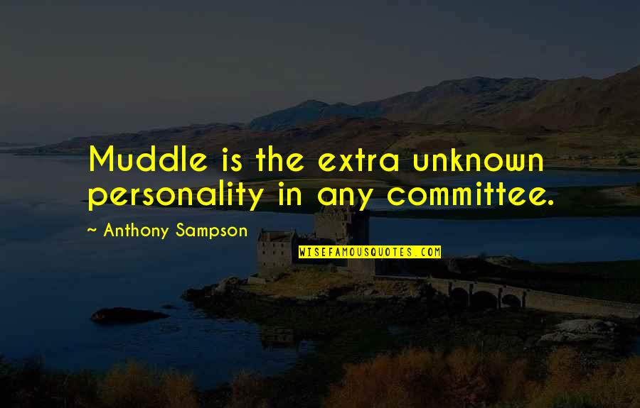 Uk Tv Quotes By Anthony Sampson: Muddle is the extra unknown personality in any