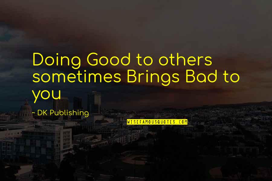 Ukaegbu Lake Quotes By DK Publishing: Doing Good to others sometimes Brings Bad to Ukaegbu Lake Quotes By DK Publishing: Doing Good to others sometimes Brings Bad to