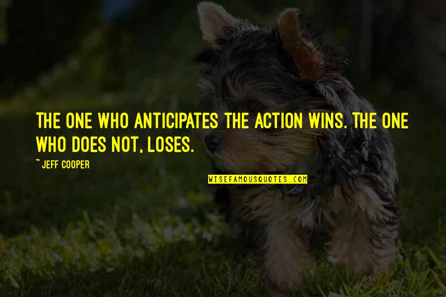 Ukaegbu Lake Quotes By Jeff Cooper: The one who anticipates the action wins. The