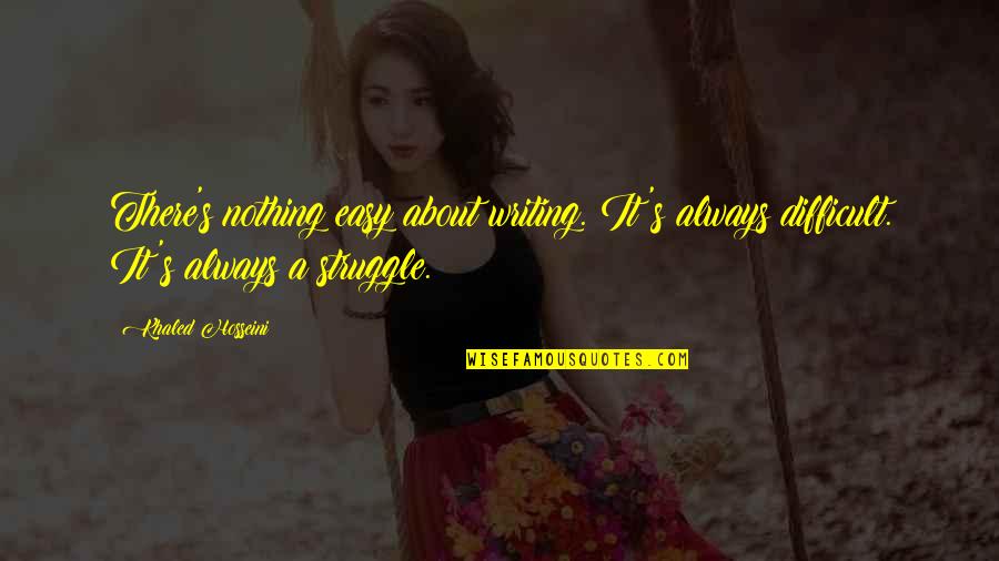 Ukaegbu Lake Quotes By Khaled Hosseini: There's nothing easy about writing. It's always difficult. Ukaegbu Lake Quotes By Khaled Hosseini: There's nothing easy about writing. It's always difficult.