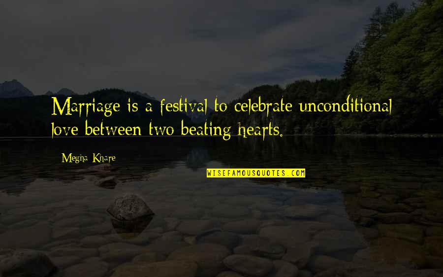 Ukahpp Quotes By Megha Khare: Marriage is a festival to celebrate unconditional love