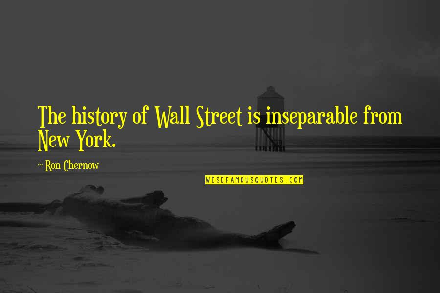 Ukarimu Centre Quotes By Ron Chernow: The history of Wall Street is inseparable from Ukarimu Centre Quotes By Ron Chernow: The history of Wall Street is inseparable from