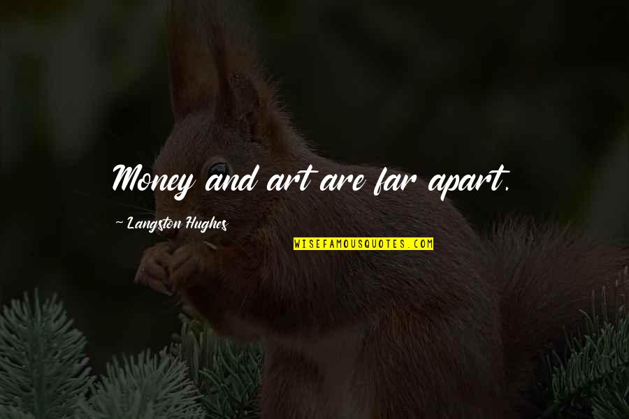Ukarimu Usa Quotes By Langston Hughes: Money and art are far apart. Ukarimu Usa Quotes By Langston Hughes: Money and art are far apart.