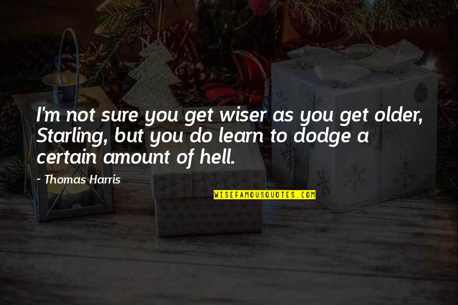 Ukarimu Usa Quotes By Thomas Harris: I'm not sure you get wiser as you