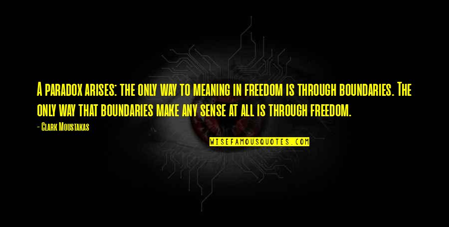 Ukase Defined Quotes By Clark Moustakas: A paradox arises: the only way to meaning Ukase Defined Quotes By Clark Moustakas: A paradox arises: the only way to meaning