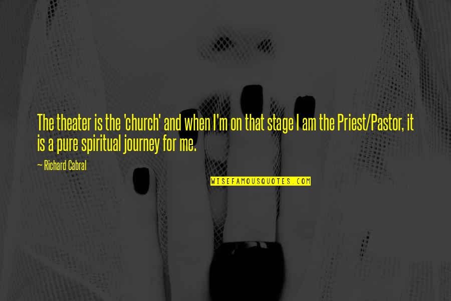 Ukele Quotes By Richard Cabral: The theater is the 'church' and when I'm Ukele Quotes By Richard Cabral: The theater is the 'church' and when I'm