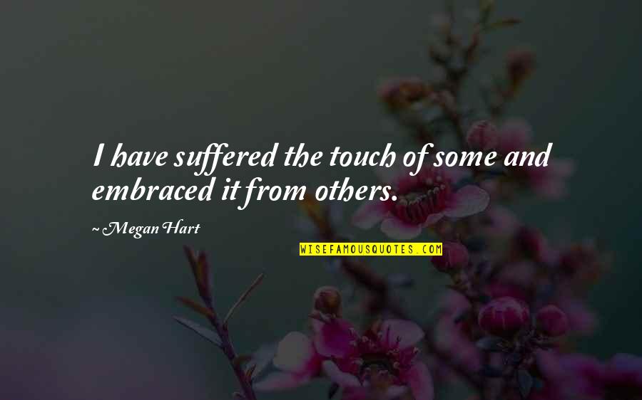 Ukenr Quotes By Megan Hart: I have suffered the touch of some and