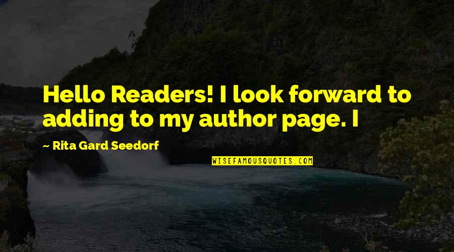 Ukip Mp Quotes By Rita Gard Seedorf: Hello Readers! I look forward to adding to