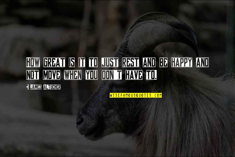 Ukip Stupid Quotes By James Altucher: How great is it to just rest and Ukip Stupid Quotes By James Altucher: How great is it to just rest and