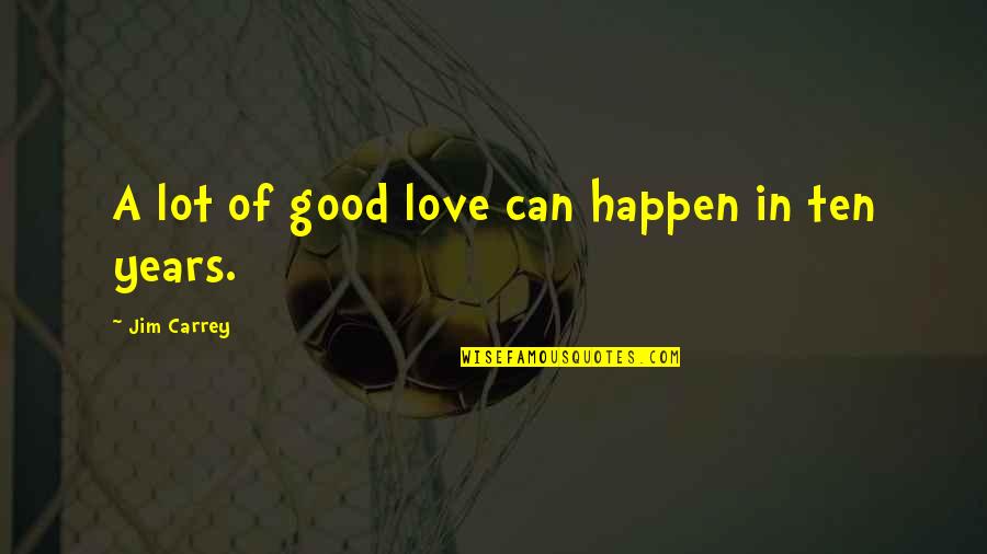 Ukip Stupid Quotes By Jim Carrey: A lot of good love can happen in Ukip Stupid Quotes By Jim Carrey: A lot of good love can happen in