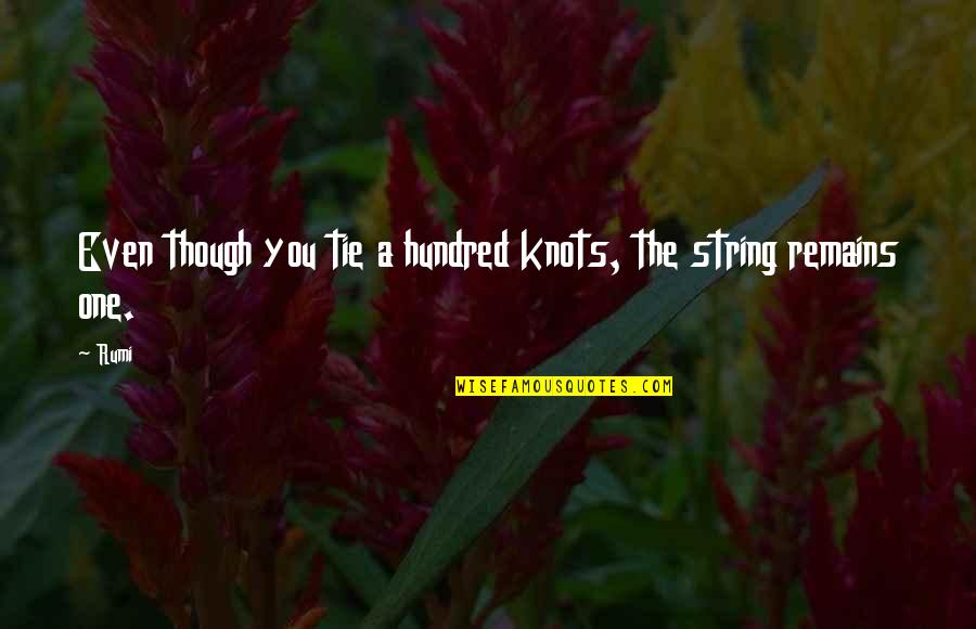 Ukip Stupid Quotes By Rumi: Even though you tie a hundred knots, the