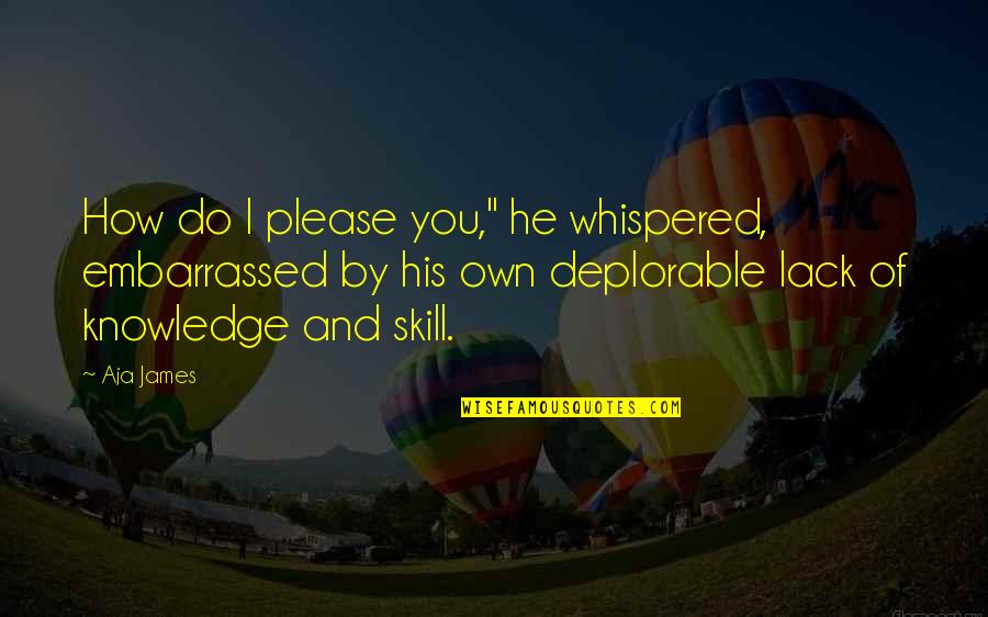 Ukitake Jushiro Quotes By Aja James: How do I please you," he whispered, embarrassed Ukitake Jushiro Quotes By Aja James: How do I please you," he whispered, embarrassed