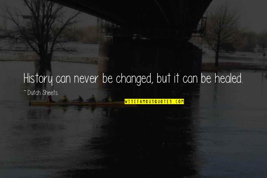 Ukitake Jushiro Quotes By Dutch Sheets: History can never be changed, but it can Ukitake Jushiro Quotes By Dutch Sheets: History can never be changed, but it can
