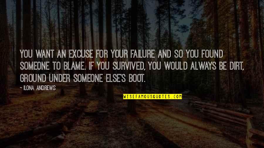 Ukitake Jushiro Quotes By Ilona Andrews: You want an excuse for your failure and Ukitake Jushiro Quotes By Ilona Andrews: You want an excuse for your failure and