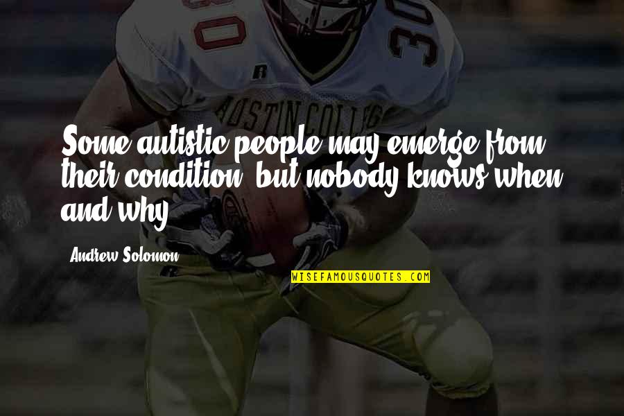 Ukiwa Bongo Quotes By Andrew Solomon: Some autistic people may emerge from their condition, Ukiwa Bongo Quotes By Andrew Solomon: Some autistic people may emerge from their condition,