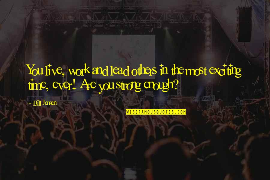 Ukmar Square Quotes By Bill Jensen: You live, work and lead others in the Ukmar Square Quotes By Bill Jensen: You live, work and lead others in the