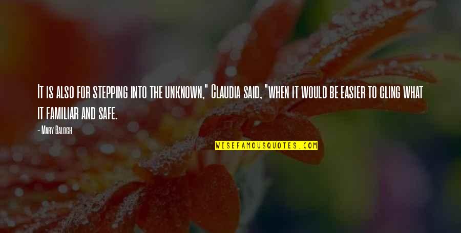 Uknown Quotes By Mary Balogh: It is also for stepping into the unknown,"