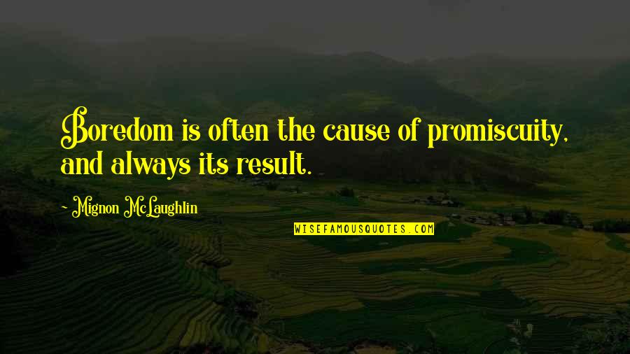 Ukol In English Quotes By Mignon McLaughlin: Boredom is often the cause of promiscuity, and Ukol In English Quotes By Mignon McLaughlin: Boredom is often the cause of promiscuity, and